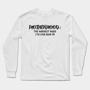 Motherhood: The Hardest Hood Long Sleeve T-Shirt